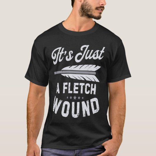 It's Just A Fletch Wound Archery Bowhunting Archer Tシャツ (正面)