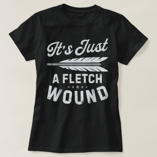 It's Just A Fletch Wound Archery Bowhunting s Arch Tシャツ (デザイン正面)