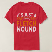 Its Just A Fletch Wound For Archery Lover  Tシャツ (デザイン正面)