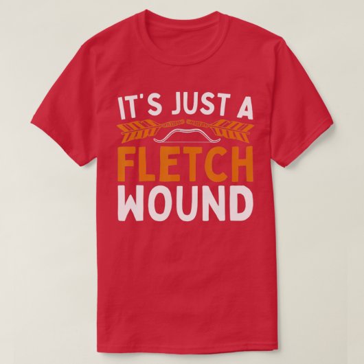 Its Just A Fletch Wound For Archery Lover Tシャツ (デザイン正面)