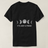Its Just a Phase  Moon Phases Gifts  Tシャツ (デザイン正面)