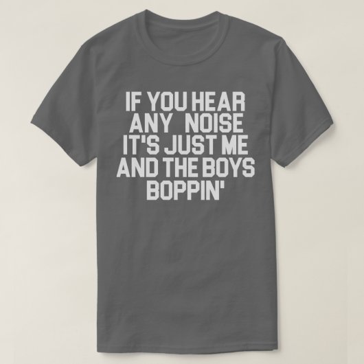 Its Just Me and the Boys Boppin Tシャツ (デザイン正面)