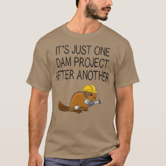 Its Just One Dam Project After Another Beaver Tシャツ