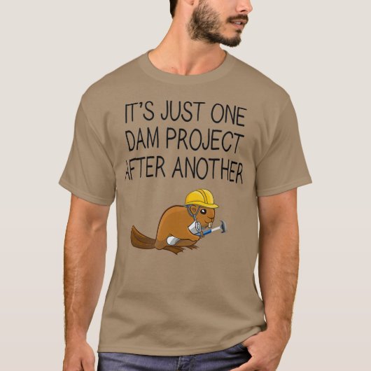 Its Just One Dam Project After Another Beaver Tシャツ (正面)
