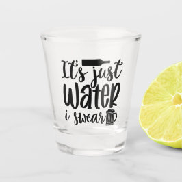 Its Just Water I Swear Funny ショットグラス