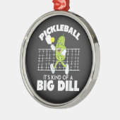 It's Kind of A Big Dill - Funny Pickleball Paddle メタルオーナメント (左)