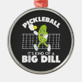 It's Kind of A Big Dill - Funny Pickleball Paddle メタルオーナメント (正面)