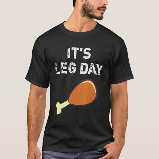 It's Leg Day  Thanksgiving Holiday Turkey Workout  Tシャツ (正面)