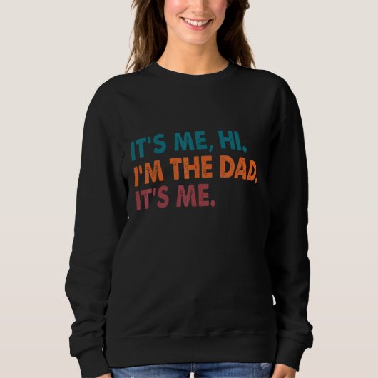 It's Me Hi I'm The Dad It's Me Funny For Dad Fathe スウェットシャツ (正面)