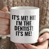 It's Me Hi I'm the Dentist! Funny Any Profession マグカップ