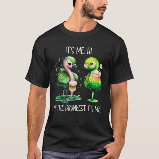 Its Me Hi Im the Drunkest Its Me Green Drunk Flami Tシャツ (正面)