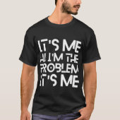 It's Me Hi I'm The Problem It's Me Tシャツ (正面)