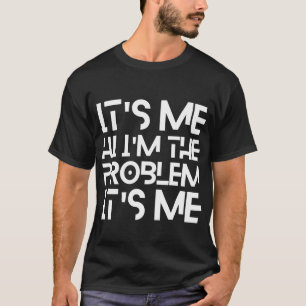It's Me Hi I'm The Problem It's Me Tシャツ