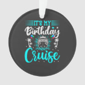 It's My Birthday Cruise - Cruise Vacation Birthday オーナメント (正面)