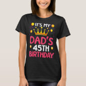 Its My Dads 45th Birthday Happy Birthday 45 Years Tシャツ (正面)