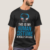 It's My Human Costume I'm A Human Creature Alien Tシャツ (正面)