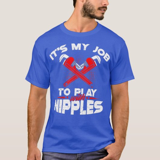 Its My Job To Play With Nipples  Funny Plumber Tシャツ (正面)