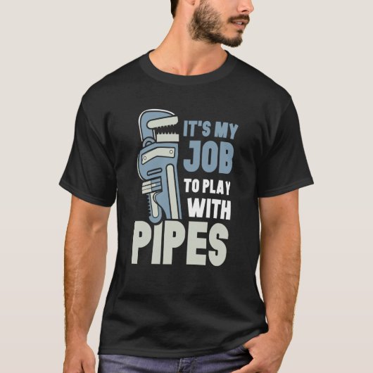 It's My Job To Play With Pipes Plumber Plumbing Pl Tシャツ (正面)