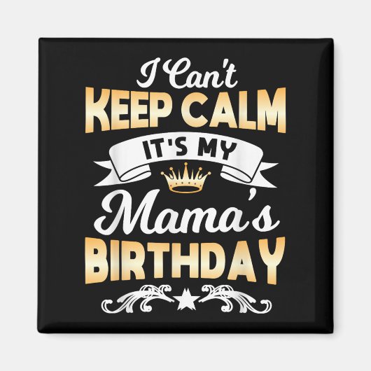 It's My Mama's Birthday Shirt I Can't Keep Calm Ma マグネット (正面)