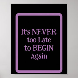 'It's NEVER too Late to BEGIN Again' phrase  ポスター