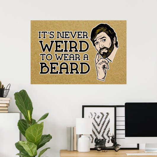 It's Never Weird To Wear A Beard Poster ポスター (ホームオフィス)