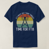 Its Noisy Out There Tonight Time For FT8 Ham Radio Tシャツ (デザイン正面)
