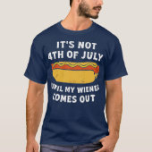 It's Not 4th of July Until My Wiener Comes Out Tシャツ (正面)