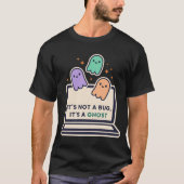 It's Not A Bug It's A Ghost — 面白いハロウィンプログラミング Tシャツ (正面)