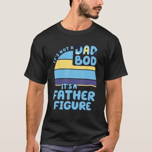 It's Not A Dad Bod It's A Father Figure Father's D Tシャツ (正面)
