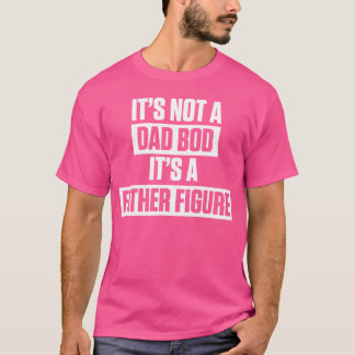 Its Not A Dad Bod Its A Father Figure Fathers vint Tシャツ