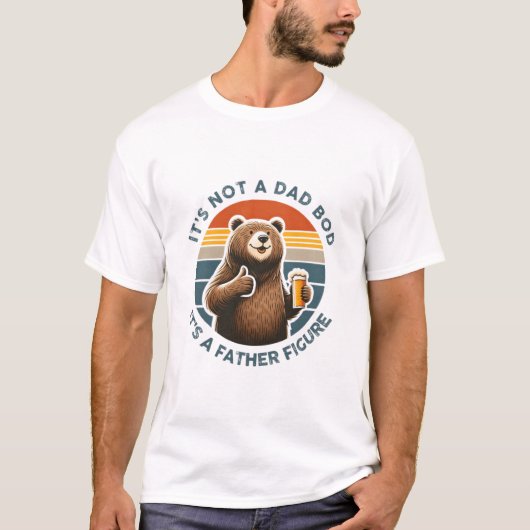 It's Not A Dad Bod It's A Father Figure Funny Bear Tシャツ (正面)
