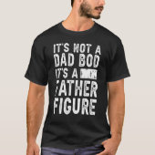 It's Not A Dad Bod It's A Father Figure Funny Gift Tシャツ (正面)