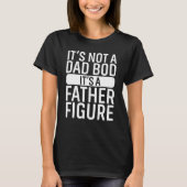 It's Not A Dad Bod It's A Father Figure, Funny Ret Tシャツ (正面)