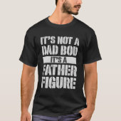 It's Not A Dad Bod It's A Father Figure Tシャツ (正面)