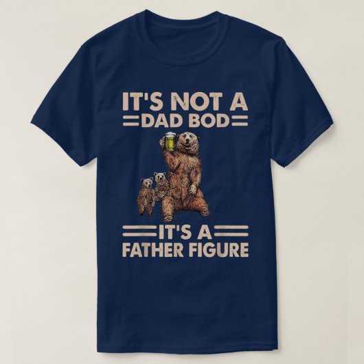 It's Not A Dad Bod It's Father figure Bear Beer Lo Tシャツ (デザイン正面)