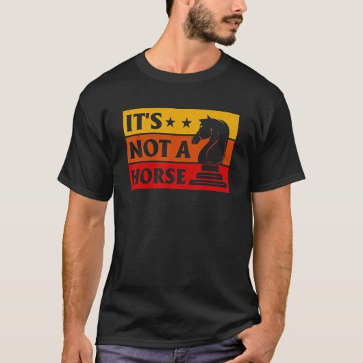 It's Not A Horse Chess Player Game Night Chess Che Tシャツ (正面)