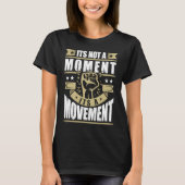 Its Not a Moment is Movement BLM Tシャツ (正面)
