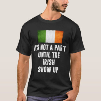Its Not A Party Untilhe Irish Show Up Funny gift Tシャツ