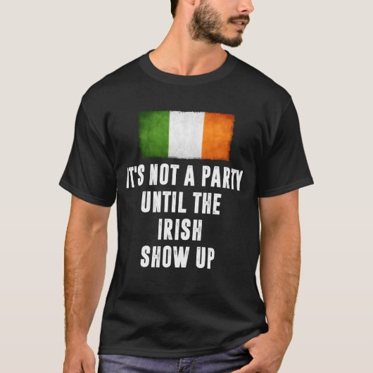Its Not A Party Untilhe Irish Show Up Funny gift Tシャツ (正面)
