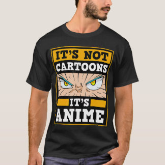 Its Not Cartoons Its Anime Japanese Manga Series E Tシャツ