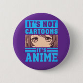"It's Not Cartoons It's Anime" Pinback Button 缶バッジ (正面)