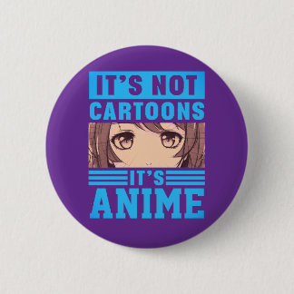 "It's Not Cartoons It's Anime" Pinback Button 缶バッジ
