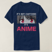 It's Not Cartoons It's Anime Tシャツ (デザイン正面)