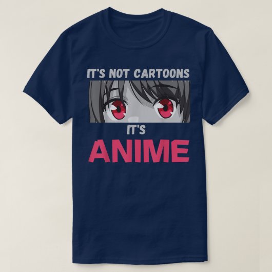 It's Not Cartoons It's Anime Tシャツ (デザイン正面)