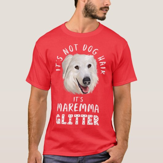 Its not dog hair its MAREMMA SHEEPDOG glitter funn Tシャツ (正面)