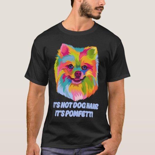 Its Not Dog Hair Its Pomfetti Pomeranian Dad Jokes Tシャツ (正面)