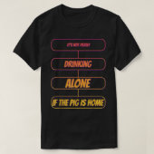It's Not Drinking Alone If The Pig Funny Humor Gra Tシャツ (デザイン正面)