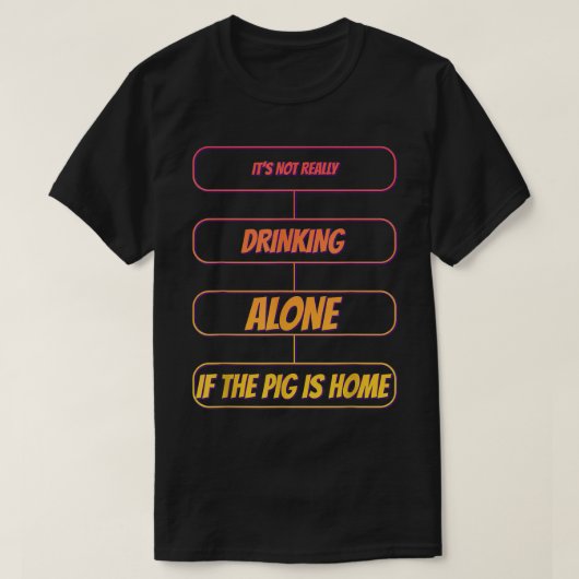 It's Not Drinking Alone If The Pig Funny Humor Gra Tシャツ (デザイン正面)