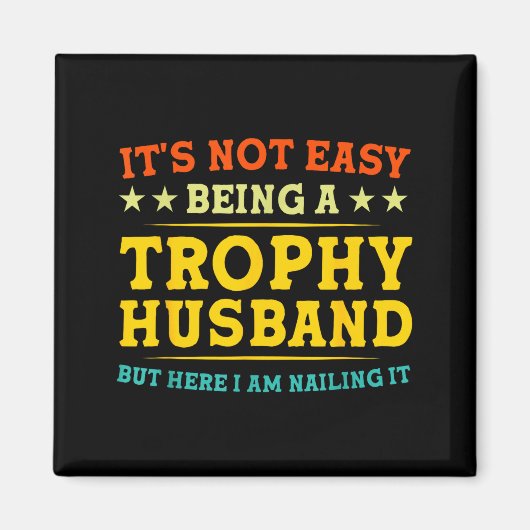It's Not Easy Being A Trophy Husband Funny Anniver マグネット (正面)