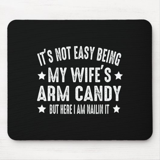 It's Not Easy Being My Wife's Arm Candy But Here I マウスパッド (正面)